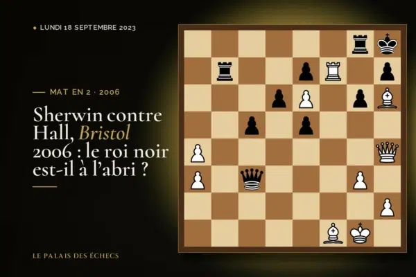 Position du défi d’échecs : Les Blancs jouent et matent en 2 (James Sherwin – Joshua Hall, Bristol, 2006)