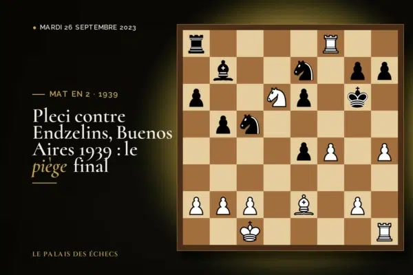 Position du défi d’échecs : Les Blancs jouent et matent en 2 (Isaias Pleci – Lucius Endzelins, Buenos Aires, 1939)